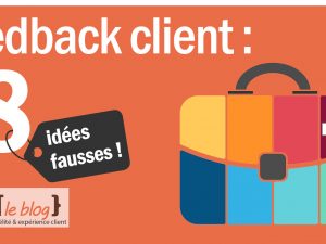 8 idées fausses autour du feedback client – idée n°4